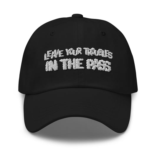 Leave Your Troubles in the Pass Dad Hat