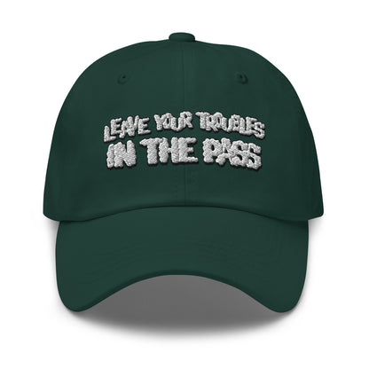 Leave Your Troubles in the Pass Dad Hat